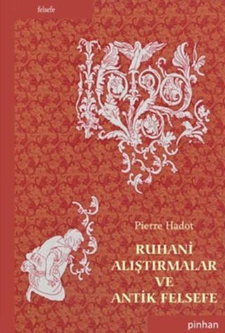 Ruhani Alıştırmalar ve Antik Felsefe - Pierre Hadot - Pinhan Yayıncılık
