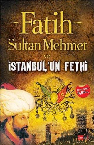 Fatih Sultan Mehmet ve İstanbul'un Fethi - Tutku Yayınevi