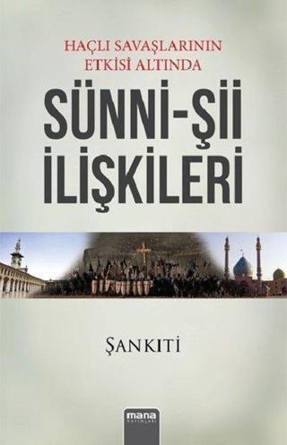 Haçlı Savaşlarının Etkisi Altında Sünni-Şii İlişkileri - M. Muhtar Eş Şankıti - Mana Yayınları