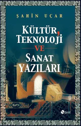 Kültür Teknoloji ve Sanat Yazıları - Şule Yayınları