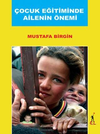 Çocuk Eğitiminde Ailenin Önemi Mustafa Birgin El Yayınları