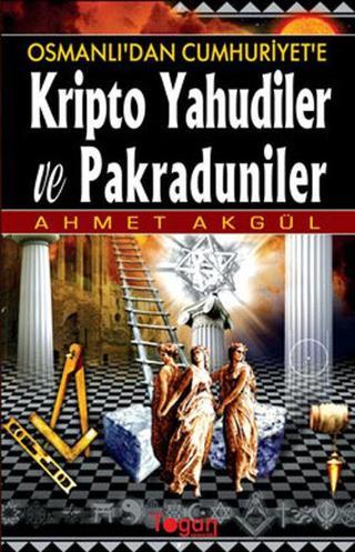 Kripto Yahudiler ve Pakraduniler - Osmanlı'dan Cumhuriyete - Ahmet Akgül - Togan