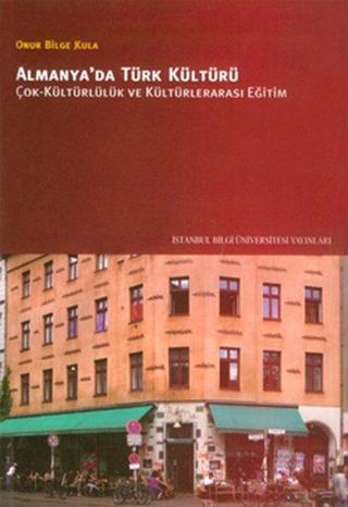 Almanya'da Türk Kültürü - Onur Bilge Kula - İstanbul Bilgi Üniv.Yayınları