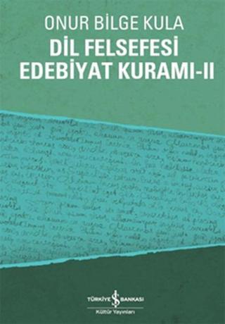 Dil Felsefesi Edebiyat Kuramı - 2 - Onur Bilge Kula - İş Bankası Kültür Yayınları