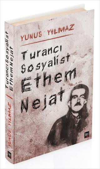 Turancı Sosyalist - Ethem Nejat - Yunus Yılmaz - İleri Yayınları