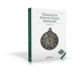 Osmanlı'da Günlük Yaşam Nesneleri - M. Şinasi Acar - YEM Yayın