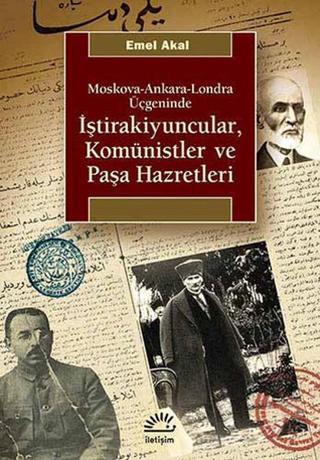 İştirakiyuncular Komünistler ve Paşa Hazretleri - Emel Akal - İletişim Yayınları
