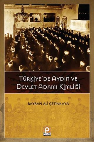 Türkiye'de Aydın ve Devlet Adamı Kimliği - Bayram Ali Çetinkaya - Pınar Yayıncılık