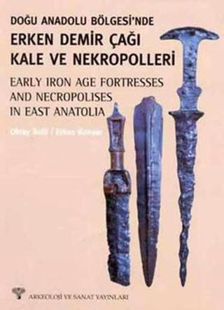 Doğu Anadolu'da Erken Demirçağı Kale ve Nekropolleri - Oktay Belli - Arkeoloji ve Sanat Yayınları