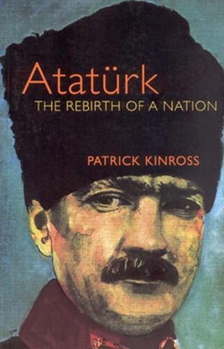 Atatürk - The Rebirth of a Nation - Patrick Kinross - Phoenix Publishing