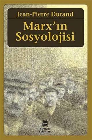 Marx'ın Sosyolojisi - Jean Pierre Durand - Birikim Yayınları