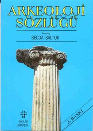 Arkeoloji Sözlüğü - Secda Saltuk - İnkılap Kitabevi Yayınevi