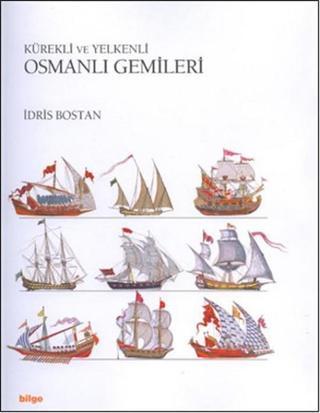 Kürekli ve Yelkenli Osmanlı Gemileri İdris Bostan Bilge Yayım Habercilik