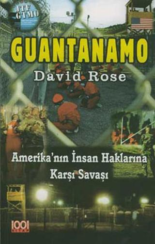 Guantanamo-Amerika'nın İnsan Haklarına Karşı Savaşı - David Rose - 1001 Kitap