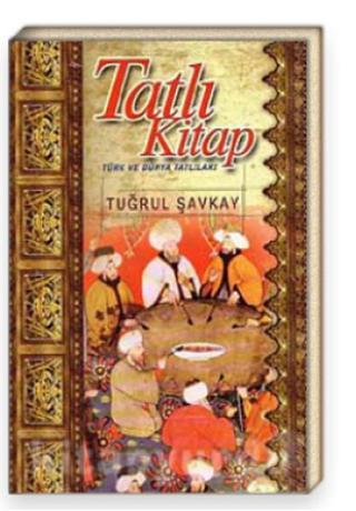 Tatlı Kitap - Türk ve Dünya Tatlıları - Tuğrul Şavkay - Şekerbank