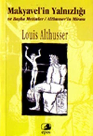 Makyavel'in Yalnızlığı - Louis Althusser - Epos Yayınları
