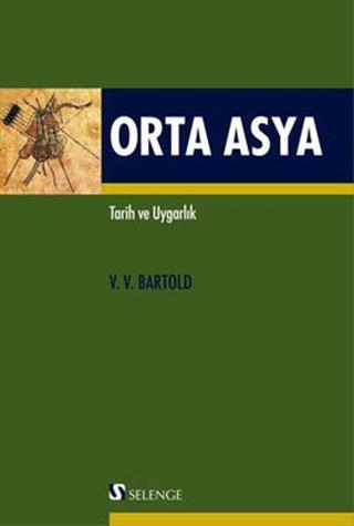 Orta Asya - Tarih ve Uygarlık - Vasilij Vladimiroviç Barthord - Selenge