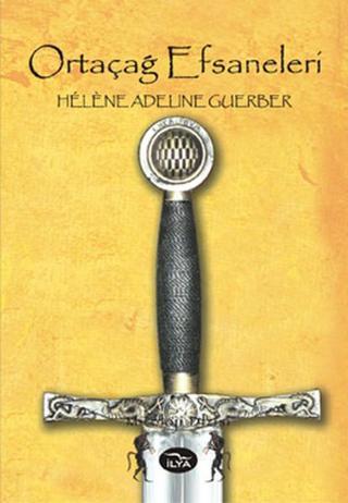 Ortaçağ Efsaneleri - Adeline Guerber - İlya Yayınları