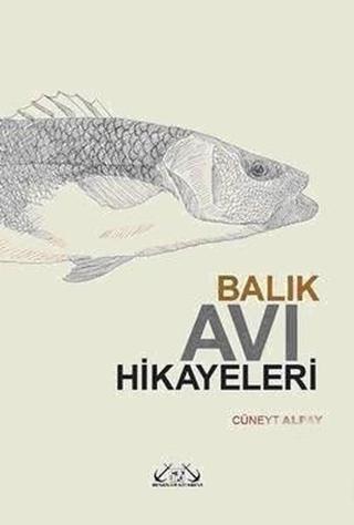 Balık Avı Hikayeleri - Cüneyt Alpay - Denizler Kitabevi