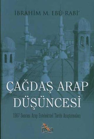 Çağdaş Arap Düşüncesi 1967 Sonrası Arap Entelektüel Tarihi Araştırmaları - İbrahim M. AbuRabi - Anka