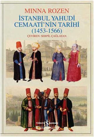 İstanbul Yahudi Cemaatinin Tarihi Oluşum Yılları - Mina Rozen - İş Bankası Kültür Yayınları