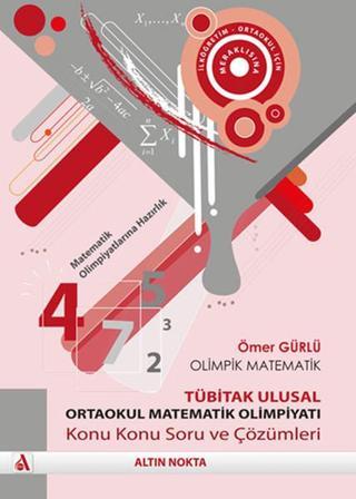 Olimpik Matematik - Tübitak Ulusal Ortaokul Matematik Olimpiyatı - Ömer Gürlü - Altın Nokta Yayınları