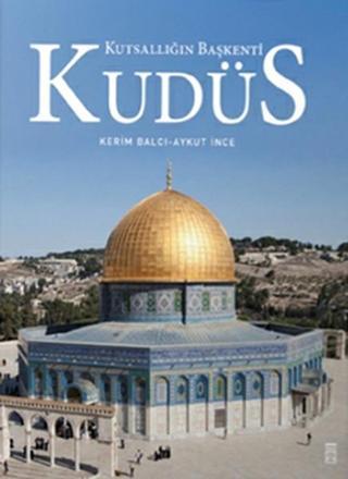 Kudüs: Kutsallığın Başkenti - Kerim Balcı - Timaş Yayınları