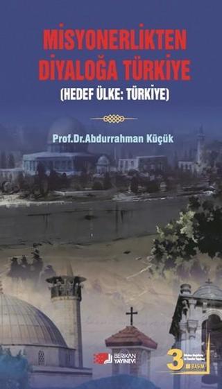 Misyonerlikten Diyaloğa Türkiye - Abdurrahman Küçük - Berikan Yayınevi
