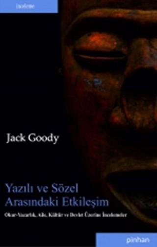 Yazılı ve Sözle Arasındaki Etkileşim - Jack Goody - Pinhan Yayıncılık