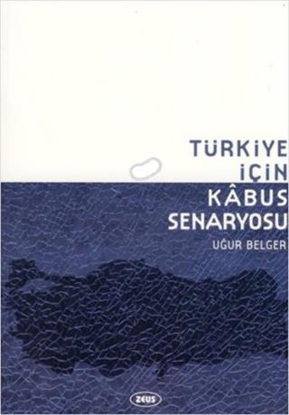 Türkiye İçin Kabus Senaryosu - Uğur Belger - Zeus Kitabevi
