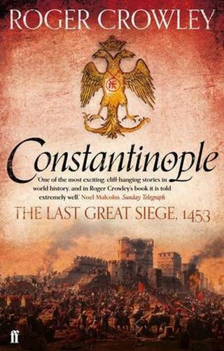 Constantinople: The Last Great Siege 1453 - Roger Crowley - Faber and Faber Paperback