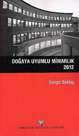Doğaya Uyumlu Mimarlık 2012 - Cengiz Bektaş - Arkeoloji ve Sanat Yayınları