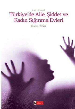 Türkiye'de Aile Şiddet ve Kadın Sığınma Evleri - Emine Öztürk - Birey Yayıncılık