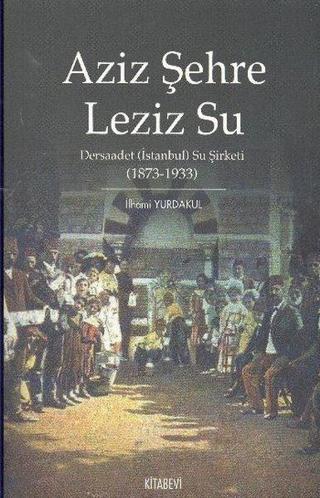 Aziz Şehre Leziz Su - İlhami Yurdakul - Kitabevi Yayınları