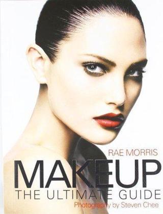 Makeup : The Ultimate Guide - Rae Morris - Apple Press