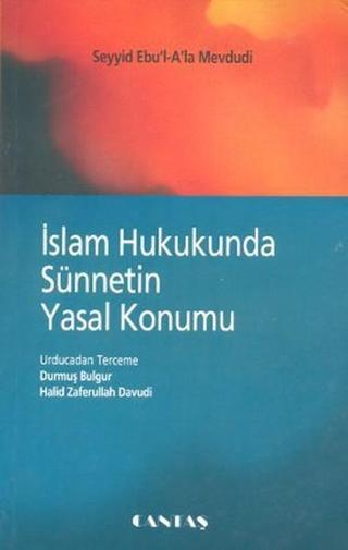 İslam Hukukunda Sünnetin Yasal Konumu - Seyyid Ebu'l-A'la el-Mevdudi - Cantaş Yayınları