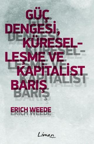 Güç Dengesi Küreselleşme ve Kapitalist Barış - Erich Weede - Liman Yayınları