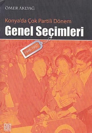 Konya'da Çok Partili Dönem Genel Seçimleri - Ömer Akdağ - Palet Yayınları