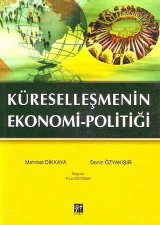 Küreselleşmenin Ekonomi-Politiği - Mehmet Dikkaya - Gazi Kitabevi
