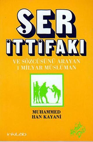 Ser İttifakı ve Sözcüsünü Arayan 1 Milyar Müslüman - Muhammed Han Kayani - İnkılab Yayınları