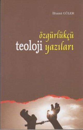 Özgürlükçü Teoloji Yazıları - İlhami Güler - Ankara Okulu Yayınları