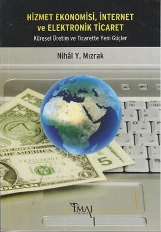 Hizmet Ekonomisi İnternet ve Elektronik Ticaret - Nihal Y. Mızrak - İmaj Yayıncılık