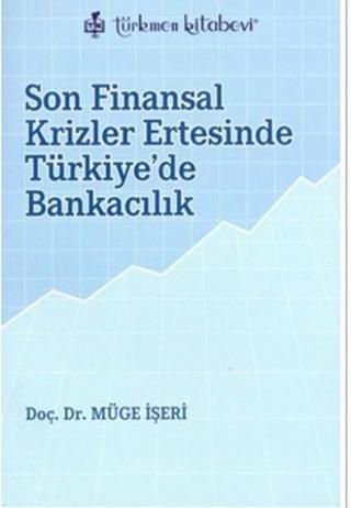 Son Finansal Krizler Ertesinde Türkiye'de Bankacılık - Müge İşeri - Türkmen Kitabevi
