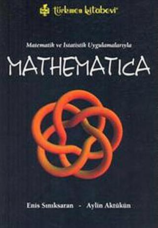 Matematik ve İstatistik Uygulamalarıyla Mathematica - Enis Sınıksaran - Türkmen Kitabevi
