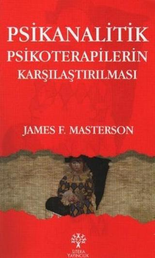 Psikanalitik Psikoterapilerin Karşılaştırılması - James F. Masterson - Litera