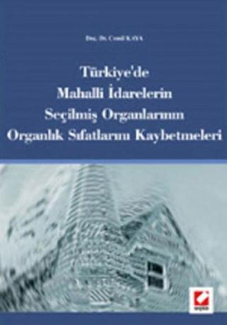 Türkiye'de Mahalli İdarelerin Seçilmiş Organlarının Organlık Sıfatlarını Kaybetmeleri - Cemil Kaya - Seçkin Yayıncılık