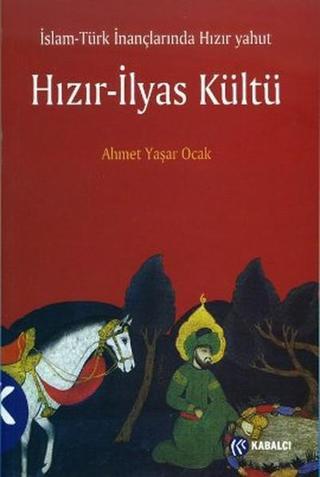 İslam - Türk İnançlarında Hızır Yahut Hızır - İlyas Kültü - Ahmet Yaşar Ocak - Kabalcı Yayınevi