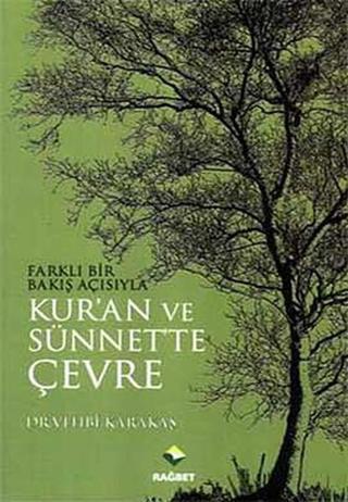 Farklı Bir Bakış Açısıyla Kur'an ve Sünnet'te Çevre - Vehbi Karakaş - Rağbet Yayınları