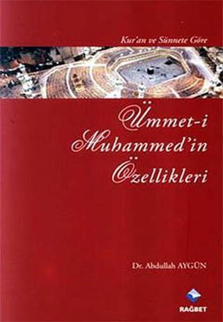 Kur'an ve Sünnet'e Göre Ümmet-i Muhammed'in Özellikleri - Abdullah Aydın - Rağbet Yayınları