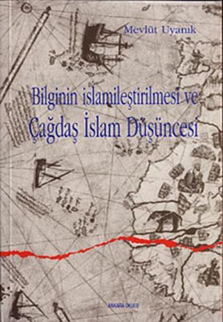 Bilginin İslamileştirilmesi ve Çağdaş İslam Düşüncesi Mevlüt Uyanık Ankara Okulu Yayınları